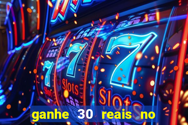 ganhe 30 reais no cadastro cassino